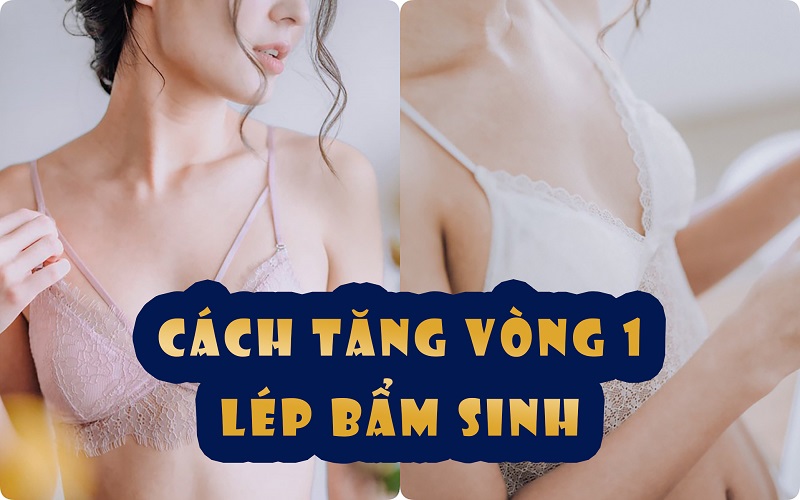 Tăng vòng 1 dành cho ngực lép bẩm sinh