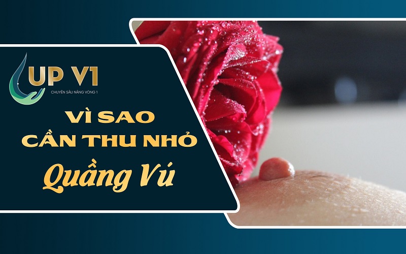 Vì sao cần thu nhỏ quầng vú?