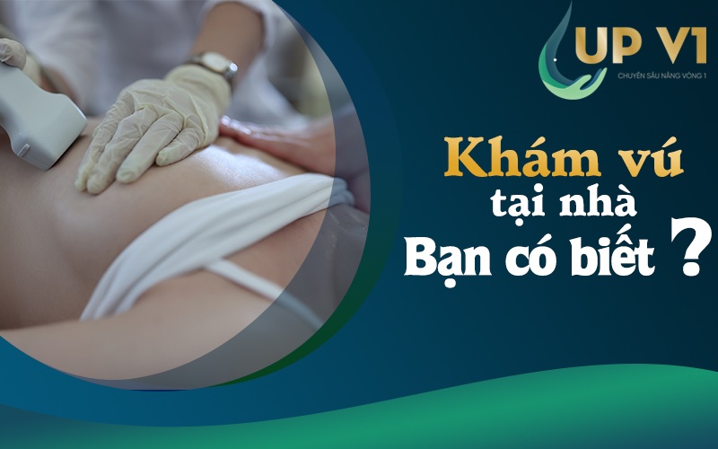 Khám vú tại nhà bạn có biết