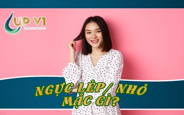 Ngực lép mặc áo gì đẹp