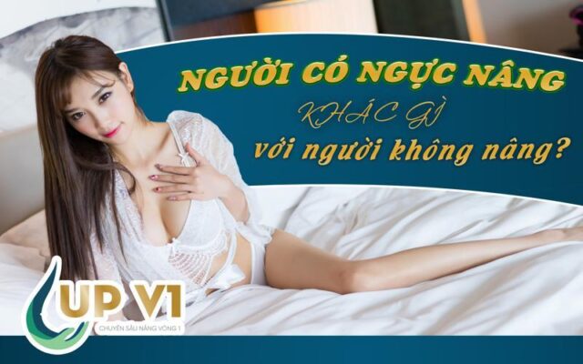 ngực nâng khác gì không nâng