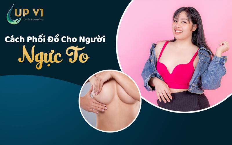 cách phối đồ cho người ngực to