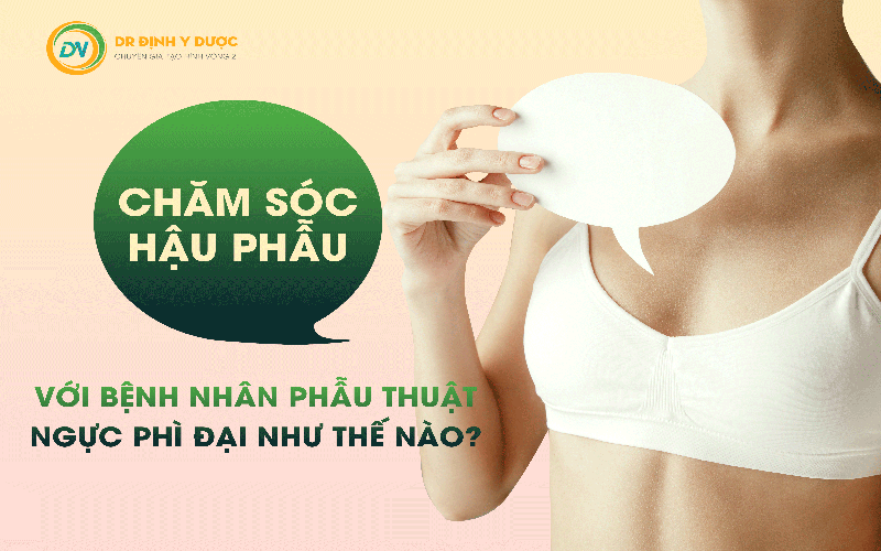 chăm sóc sau phẫu thuật ngực phì đại