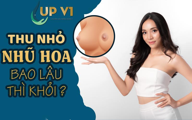 Thu nhỏ nhũ hoa bao lâu thì khỏi