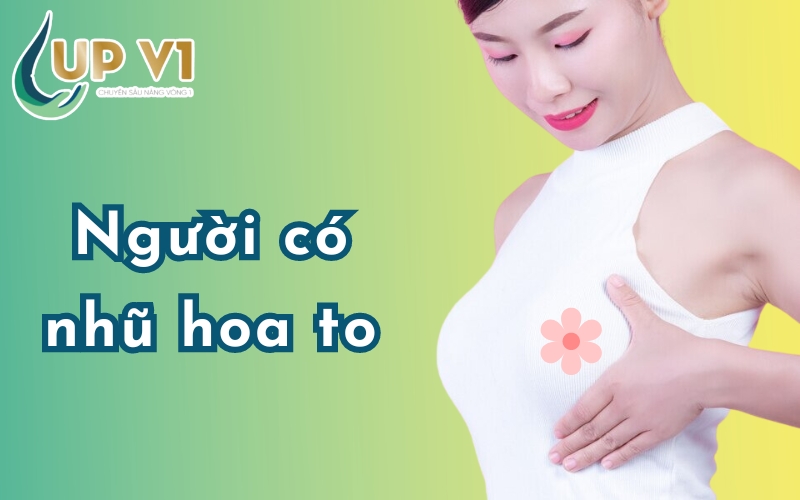 người có nhũ hoa to hơn bình thường