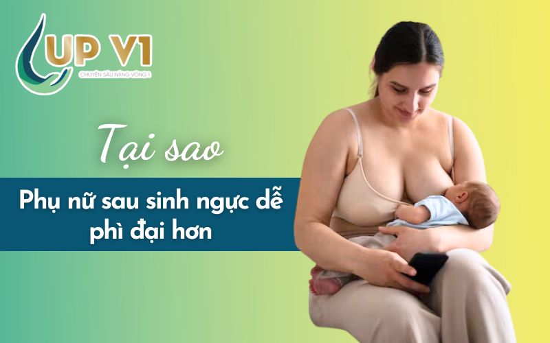 tại sao ngực quá khổ sau sinh